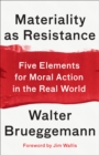 Image for Materiality as Resistance : Five Elements for Moral Action in the Real World