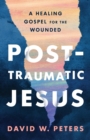 Image for Post-traumatic Jesus  : a healing gospel for the wounded