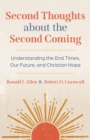 Image for Second thoughts about the Second Coming  : understanding the end times, our future, and Christian hope
