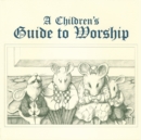 Image for A Children&#39;s Guide to Worship