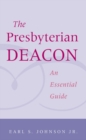 Image for The Presbyterian Deacon : An Essential Guide