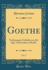 Image for Goethe, Vol. 2: Vorlesungen Gehalten an der Kgl. Universitat zu Berlin (Classic Reprint)