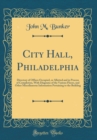 Image for City Hall, Philadelphia: Directory of Offices Occupied, or Allotted and in Process of Completion, With Diagrams of the Various Floors, and Other Miscellaneous Information Pertaining to the Building (C