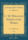 Image for C. M. Wielands Sammtliche Werke, Vol. 8 (Classic Reprint)