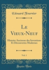 Image for Le Vieux-Neuf, Vol. 1: Histoire Ancienne des Inventions Et Decouvertes Modernes (Classic Reprint)