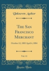 Image for The San Francisco Merchant, Vol. 11: October 12, 1883 April 4, 1884 (Classic Reprint)