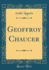 Image for Geoffroy Chaucer (Classic Reprint)