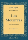 Image for Les Mouettes: Piece en Trois Actes (Classic Reprint)