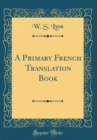 Image for A Primary French Translation Book (Classic Reprint)