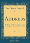Image for Address: Mrs. Jane L. Stanford to Trustees, Leland Stanford Junior University, May 31, 1899 (Classic Reprint)