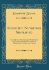 Image for Scientific Nutrition Simplified: A Condensed Statement and Explanation for Everybody of the Discoveries of Chittenden, Fletcher, and Others (Classic Reprint)
