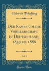 Image for Der Kampf Um die Vorherrschaft in Deutschland, 1859 bis 1886, Vol. 2 (Classic Reprint)