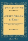 Image for ?ateret Shalom ?e-Emet: Die Stimmen der Altesten Glaubwurdigsten Rabbinen Uber die Pijutim (Classic Reprint)