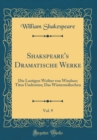 Image for Shakspeare&#39;s Dramatische Werke, Vol. 9: Die Lustigen Weiber von Windsor; Titus Undrorius; Das Wintermahrchen (Classic Reprint)