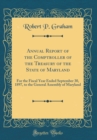 Image for Annual Report of the Comptroller of the Treasury of the State of Maryland: For the Fiscal Year Ended September 30, 1897, to the General Assembly of Maryland (Classic Reprint)