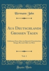 Image for Aus Deutschlands Großen Tagen, Vol. 1: Erlebnisse Eines 24ers im Deutsch-Franzosischen Kriege; Bis zum Falle von Metz (Classic Reprint)