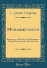 Image for Mohammedanism: Lectures on Its Origin, Its Religious and Political Growth, and Its Present State (Classic Reprint)