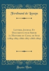 Image for Lettres, Journal Et Documents pour Servir a l&#39;Histoire du Canal de Suez (1864-1865-1866-1867-1868-1869) (Classic Reprint)