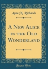 Image for A New Alice in the Old Wonderland (Classic Reprint)