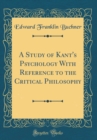 Image for A Study of Kant&#39;s Psychology With Reference to the Critical Philosophy (Classic Reprint)