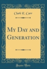 Image for My Day and Generation (Classic Reprint)