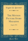 Image for The Motion Picture Story Magazine: August, 1913 (Classic Reprint)