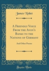 Image for A Friendly Voice From the Avon&#39;s Banks to the Nations of Germany: And Other Poems (Classic Reprint)