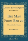 Image for The Man From Bar 20: A Story of the Cow Country (Classic Reprint)