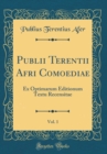 Image for Publii Terentii Afri Comoediae, Vol. 1: Ex Optimarum Editionum Textu Recensitae (Classic Reprint)