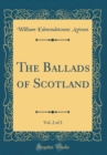 Image for The Ballads of Scotland, Vol. 2 of 2 (Classic Reprint)