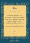 Image for Platonis Et Quæ Vel Platonis Esse Feruntur Vel Platonica Solent Comitari Scripta Græce Omnia Ad Codices Manuscriptos, Vol. 3: Recensuit Variasque Inde Lectiones (Classic Reprint)