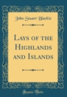 Image for Lays of the Highlands and Islands (Classic Reprint)