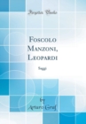 Image for Foscolo Manzoni, Leopardi: Saggi (Classic Reprint)