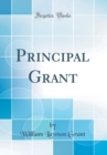 Image for Principal Grant (Classic Reprint)