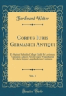 Image for Corpus Iuris Germanici Antiqui, Vol. 1: Ex Optimis Subsidiis Collegit Edidit Et Lectionum Varietatem Adiecit; Pars II, Leges Wisigothorum Et Edicta Regum Langobardorum Continens (Classic Reprint)