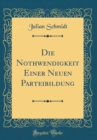 Image for Die Nothwendigkeit Einer Neuen Parteibildung (Classic Reprint)