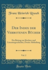 Image for Der Index der Verbotenen Bucher, Vol. 2: Ein Beitrag zur Kirchen-und Literaturgeschichte; Zweite Abtheilung (Classic Reprint)
