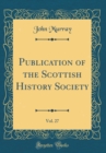 Image for Publication of the Scottish History Society, Vol. 27 (Classic Reprint)