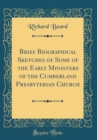 Image for Brief Biographical Sketches of Some of the Early Ministers of the Cumberland Presbyterian Church (Classic Reprint)