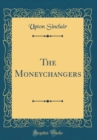 Image for The Moneychangers (Classic Reprint)