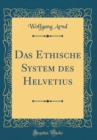 Image for Das Ethische System des Helvetius (Classic Reprint)