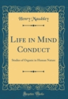 Image for Life in Mind Conduct: Studies of Organic in Human Nature (Classic Reprint)