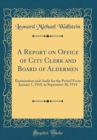 Image for A Report on Office of City Clerk and Board of Aldermen: Examination and Audit for the Period From January 1, 1910, to September 30, 1914 (Classic Reprint)