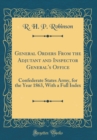 Image for General Orders From the Adjutant and Inspector General&#39;s Office: Confederate States Army, for the Year 1863, With a Full Index (Classic Reprint)