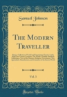 Image for The Modern Traveller, Vol. 3: Being a Collection of Useful and Entertaining Travels, Lately Made Into Various Countries; The Whole Carefully Abridged; Exhibiting a View of the Manners, Religion, Gover