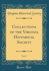 Image for Collections of the Virginia Historical Society, Vol. 7 (Classic Reprint)