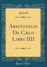 Image for Aristotelis De Cælo Libri IIII (Classic Reprint)
