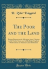 Image for The Poor and the Land: Being a Report on the Salvation Army Colonies in the United States and at Hadleigh, England With Scheme of National Land Settlement (Classic Reprint)