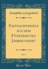 Image for Fastnachtspiele aus dem Funfzehnten Jahrhundert, Vol. 3 (Classic Reprint)