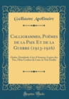 Image for Calligrammes, Poemes de la Paix Et de la Guerre (1913-1916): Ondes, Etendards, Case d&#39;Armons, Lueurs des Tirs, Obus Couleur de Lune, la Tete Etoilee (Classic Reprint)